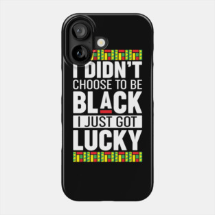 I didn't choose to be black I just got lucky Phone Case