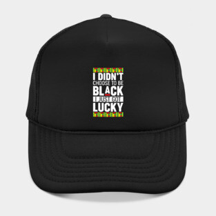 I didn't choose to be black I just got lucky Hat