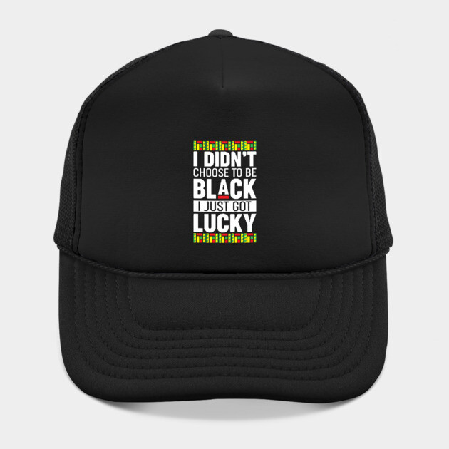 I didn't choose to be black I just got lucky by UrbanLifeApparel