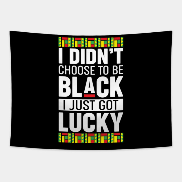 I didn't choose to be black I just got lucky Tapestry by UrbanLifeApparel