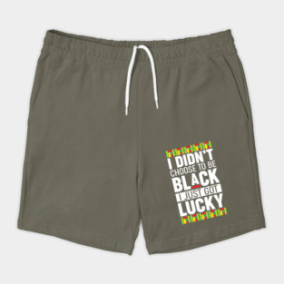 I didn't choose to be black I just got lucky Shorts
