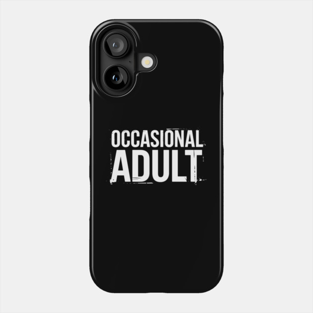 Occasional Adult Adulting Is Hard Sarcasm Phone Case by Anticorporati