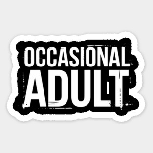 Occasional Adult Adulting Is Hard Sarcasm Magnet