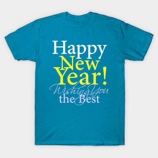 Happy New Year! Wishing You the Best. T-Shirt by zjz