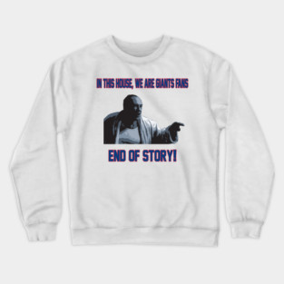 In This House, We Are Giants Fans... END OF STORY! Crewneck Sweatshirt