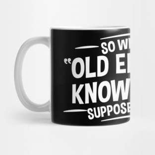 Old Enough to Know Better - Funny Adult Humor Mug