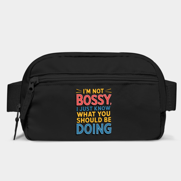 I'm Not Bossy, I Just Know What You Should Be Doing - Funny Manager by Pixel Threads 