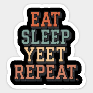 Eat Sleep Yeet Repeat Vintage Apparel - Funny Yeet Saying for Men, Women, and Kids Sticker