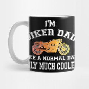 I Am Biker dad like a normal dad only Much Cooler Mug