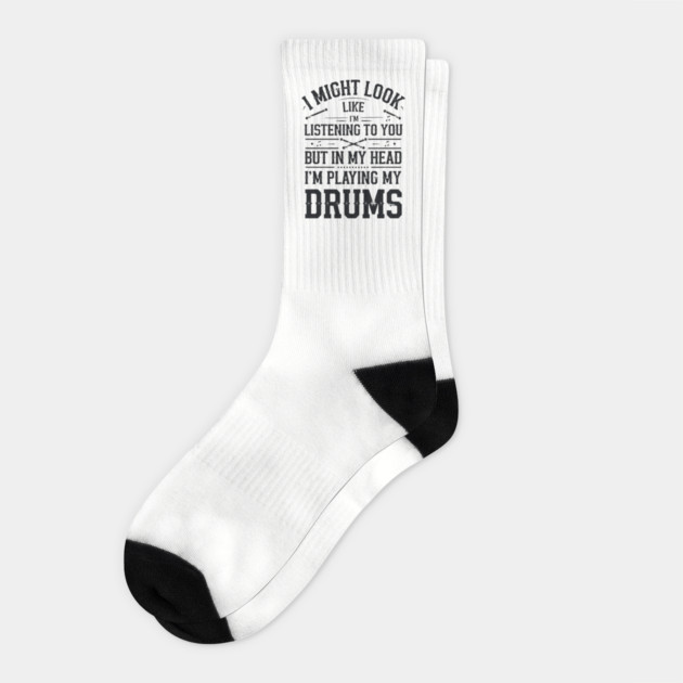 I Might Look Like I'm Listening But in My Head I'm Playing My Drums - Funny Drummer Design Socks by Pixel Threads 