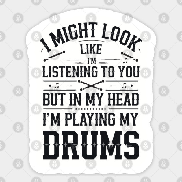 I Might Look Like I'm Listening But in My Head I'm Playing My Drums - Funny Drummer Design Sticker by Pixel Threads 