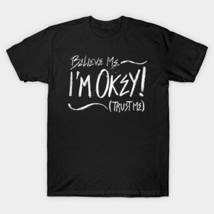 Believe Me I'm Okey (Trust Me) T-Shirt