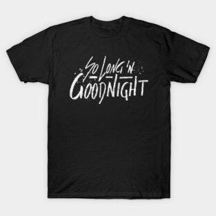 So Long and Goodnight T-Shirt