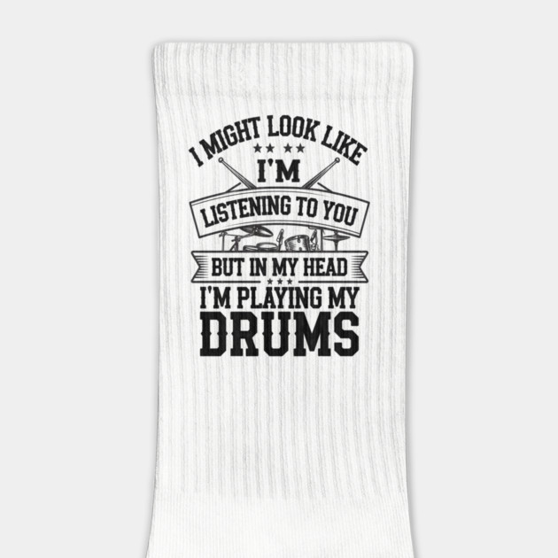 I Might Look Like I'm Listening But in My Head I'm Playing My Drums - Fun Drummer Design for Music Lovers by Pixel Threads 