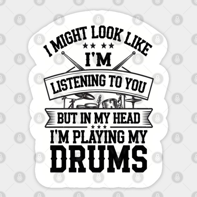 I Might Look Like I'm Listening But in My Head I'm Playing My Drums - Fun Drummer Design for Music Lovers Sticker by Pixel Threads 