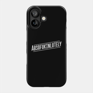 ABSOFUKINLUTELY Bold Sarcastic Pun Edgy Humor Phone Case