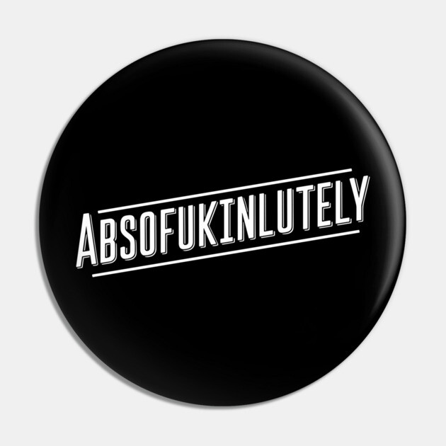 ABSOFUKINLUTELY Bold Sarcastic Pun Edgy Humor Pin by Anticorporati