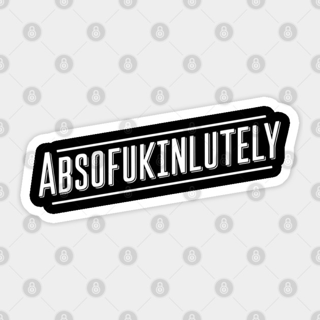 ABSOFUKINLUTELY Bold Sarcastic Pun Edgy Humor Sticker by Anticorporati
