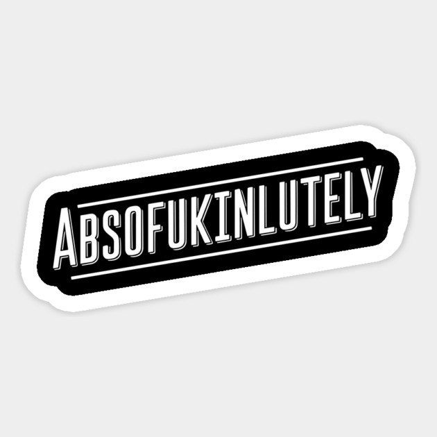 ABSOFUKINLUTELY Bold Sarcastic Pun Edgy Humor Magnet by Anticorporati
