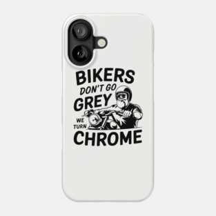 Bikers Don't Go Grey We Turn Chrome Motorcycle Rider Lifestyle Phone Case