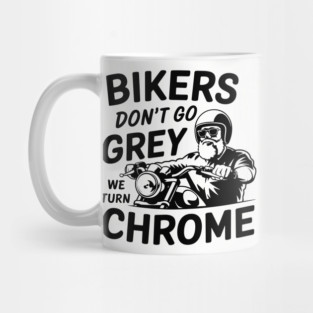 Bikers Don't Go Grey We Turn Chrome Motorcycle Rider Lifestyle Mug
