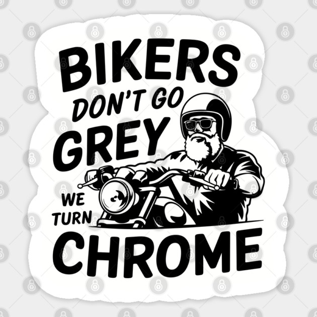 Bikers Don't Go Grey We Turn Chrome Motorcycle Rider Lifestyle Sticker by Anticorporati