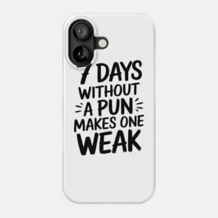 7 Days Without a Pun Makes One Weak Punny Humor Phone Case