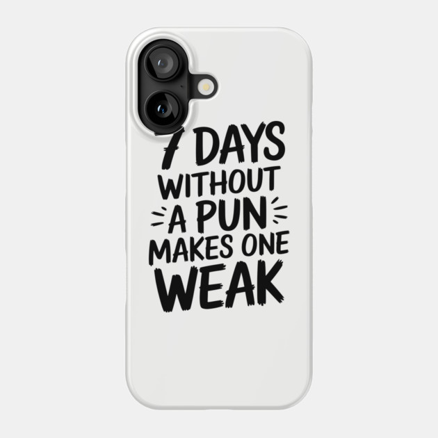 7 Days Without a Pun Makes One Weak Punny Humor Phone Case by Anticorporati