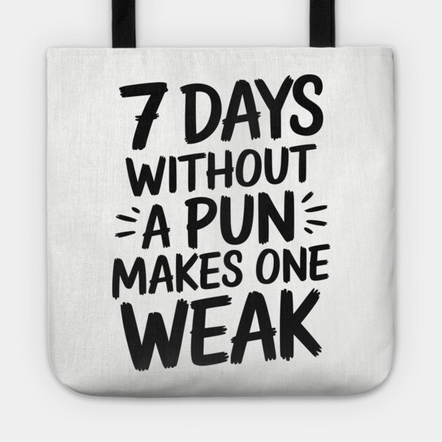 7 Days Without a Pun Makes One Weak Punny Humor Tote by Anticorporati