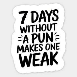 7 Days Without a Pun Makes One Weak Punny Humor Sticker