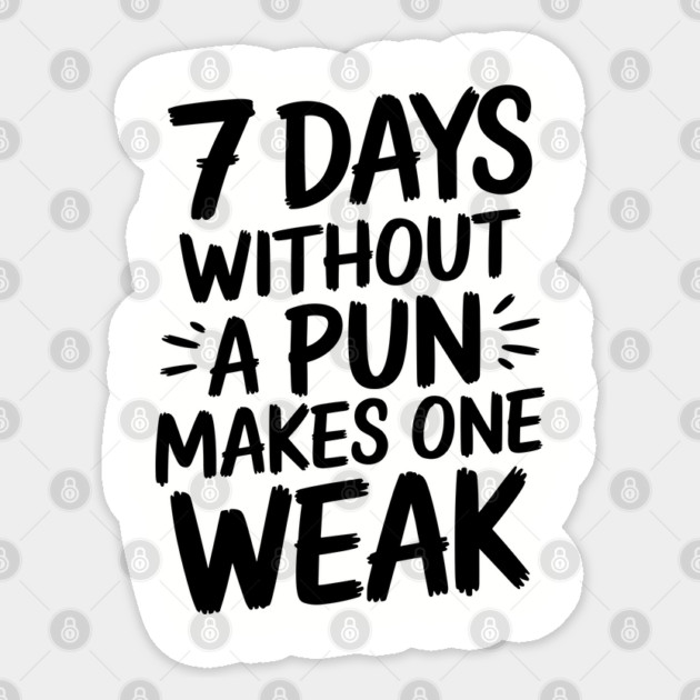 7 Days Without a Pun Makes One Weak Punny Humor Sticker by Anticorporati