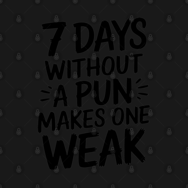 7 Days Without a Pun Makes One Weak Punny Humor by Anticorporati