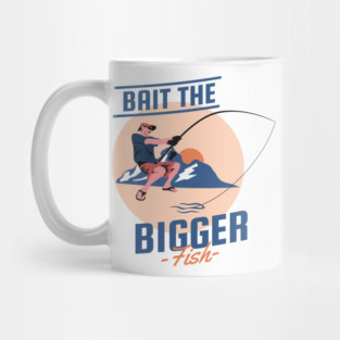 Bait The Bigger Fish Funny Fishing Graphic Tee for Anglers Mug