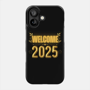 Happy New Year 2025, Welcome 2025 Phone Case