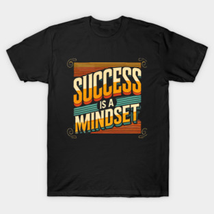 Success is a Mindset, Motivational Quote T-Shirt