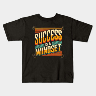 Success is a Mindset, Motivational Quote Kids T-Shirt