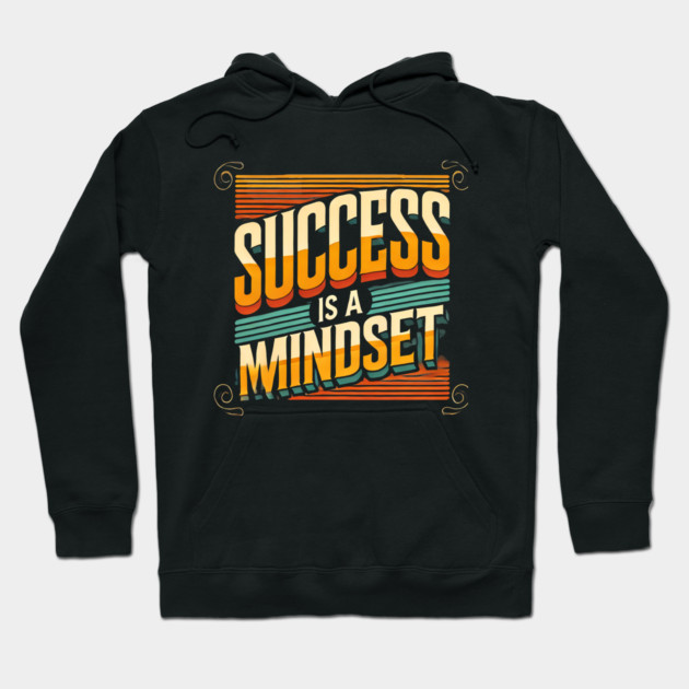 Success is a Mindset, Motivational Quote Hoodie by logiamerch