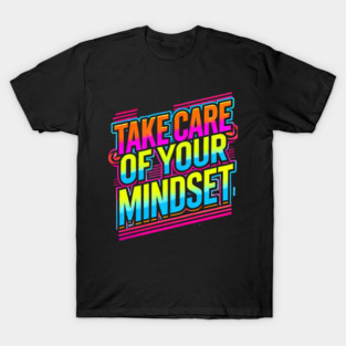 Take care of your Mindset, Motivational Quote T-Shirt