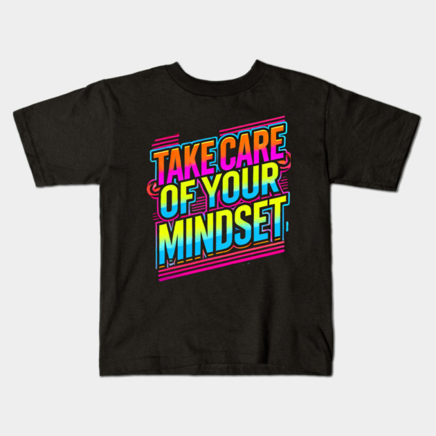 Take care of your Mindset, Motivational Quote Kids T-Shirt by logiamerch