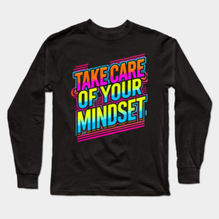 Take care of your Mindset, Motivational Quote Long Sleeve T-Shirt