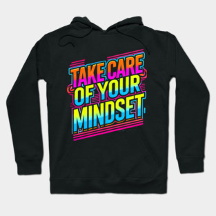 Take care of your Mindset, Motivational Quote Hoodie