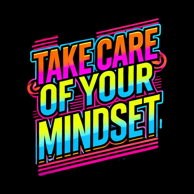Take care of your Mindset, Motivational Quote by logiamerch