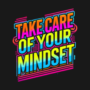 Take care of your Mindset, Motivational Quote T-Shirt