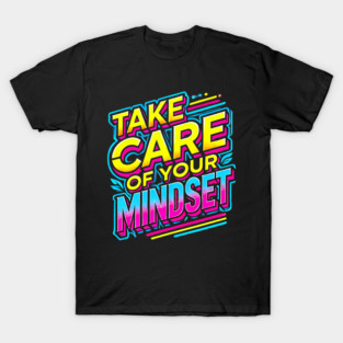 Take care of your Mindset, Motivational Quote T-Shirt