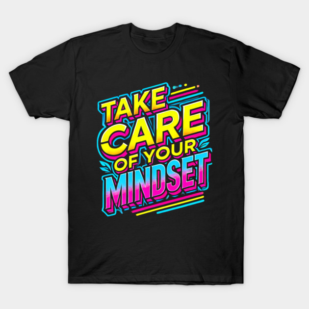 Take care of your Mindset, Motivational Quote T-Shirt by logiamerch