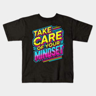 Take care of your Mindset, Motivational Quote Kids T-Shirt