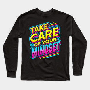 Take care of your Mindset, Motivational Quote Long Sleeve T-Shirt