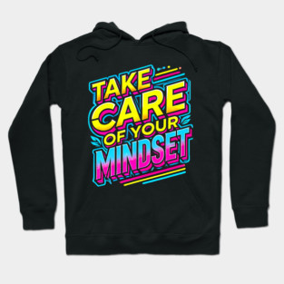 Take care of your Mindset, Motivational Quote Hoodie