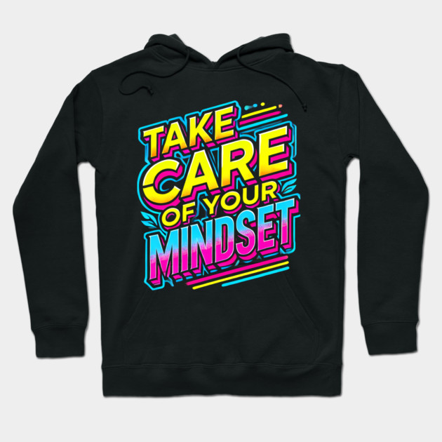 Take care of your Mindset, Motivational Quote Hoodie by logiamerch