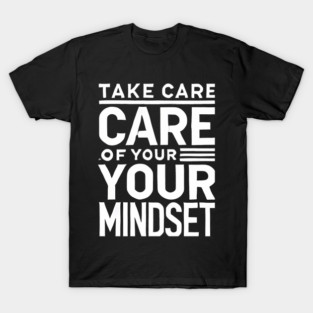Take care of your Mindset, Motivational Quote T-Shirt